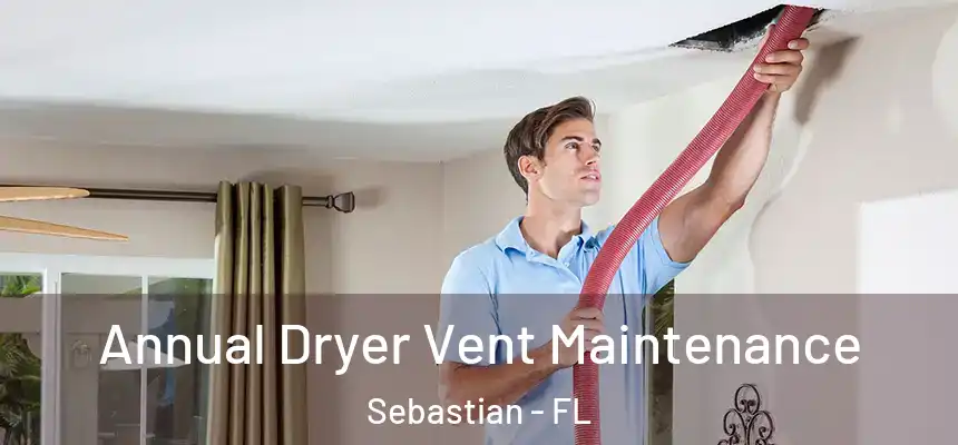  Annual Dryer Vent Maintenance Sebastian - FL